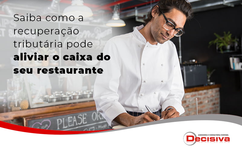 Saiba Como A Recuperacao Tributario Pode Aliviar O Caixa Do Seu Restaurante Blog - Contabilidade em São Paulo | Decisiva Assessoria e Consultória Contábil