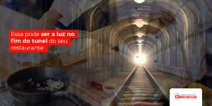 Essa Pode Ser A Luz No Fim Do Tunel Do Seu Restaurante Linkedin - Contabilidade em São Paulo | Decisiva Assessoria e Consultória Contábil