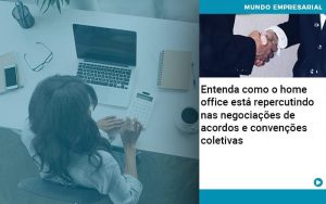 Entenda Como O Home Office Está Repercutindo Nas Negociações De Acordos E Convenções Coletivas - Contabilidade em São Paulo | Decisiva Assessoria e Consultória Contábil
