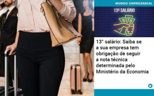 13 Salario Saiba Se A Sua Empresa Tem Obrigacao De Seguir A Nota Tecnica Determinada Pelo Ministerio Da Economica - Contabilidade em São Paulo | Decisiva Assessoria e Consultória Contábil