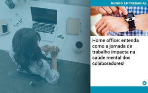 Home Office Entenda Como A Jornada De Trabalho Impacta Na Saude Mental Dos Colaboradores - Contabilidade em São Paulo | Decisiva Assessoria e Consultória Contábil