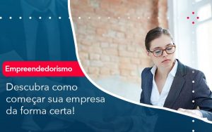 Descubra Como Comecar Sua Empresa Da Forma Certa - Contabilidade em São Paulo | Decisiva Assessoria e Consultória Contábil