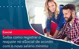 Saiba Como Registrar O Reajuste No E Social De Acordo Com O Novo Salario Minimo - Contabilidade em São Paulo | Decisiva Assessoria e Consultória Contábil