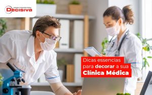 Dicas Essenciais Para Decorar A Sua Clinica Medica Post (1) - Contabilidade em São Paulo | Decisiva Assessoria e Consultória Contábil