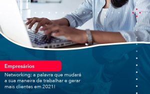 Networking A Palavra Que Mudara A Sua Maneira De Trabalhar E Gerar Mais Clientes Em 202 1 - Contabilidade em São Paulo | Decisiva Assessoria e Consultória Contábil