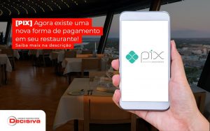 Pix Agora Existe Uma Nova Forma De Pagamento Em Seu Restaurante Saiba Mais Na Descricao Post (1) - Contabilidade em São Paulo | Decisiva Assessoria e Consultória Contábil