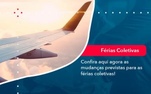 Confira Aqui Agora As Mudancas Previstas Para As Ferias Coletivas 1 - Contabilidade em São Paulo | Decisiva Assessoria e Consultória Contábil