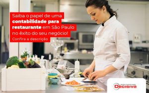 Saiba O Papel De Uma Contabilidade Para Restaurante Em Sao Paulo No Exito Do Seu Negocio Post - Contabilidade em São Paulo | Decisiva Assessoria e Consultória Contábil