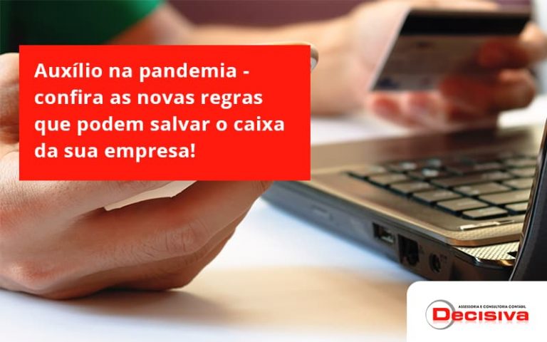 Auxílio na pandemia confira as novas regras que podem salvar o caixa da sua empresa