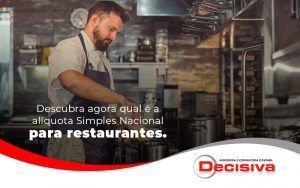 Descubra Agora Qual E A Liquota Simples Nacional Para Restaurantes Blog (1) - Contabilidade em São Paulo | Decisiva Assessoria e Consultória Contábil