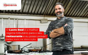 O Lucro Real E O Melhor Regime Tributario Para O Seu Restaurante E Eu Posso Provar Blog (1) - Contabilidade em São Paulo | Decisiva Assessoria e Consultória Contábil