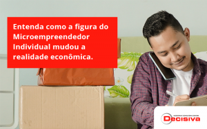 Entenda Como A Figura Do Microempreendedor Individual Mudou A Realidade Econômica. Decisiva - Contabilidade em São Paulo | Decisiva Assessoria e Consultória Contábil