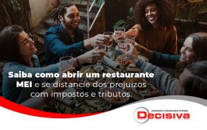 Saiba Como Abrir Um Restaurante Mei E Se Distancie Dos Prejuizos Com Impostos E Tributos Blog - Contabilidade em São Paulo | Decisiva Assessoria e Consultória Contábil