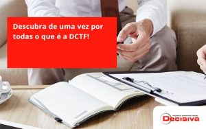 Dctf Decisiva - Contabilidade em São Paulo | Decisiva Assessoria e Consultória Contábil